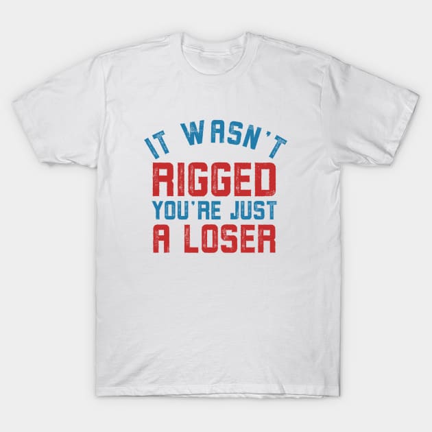 It wasn’t rigged you’re just a loser T-Shirt by Alennomacomicart